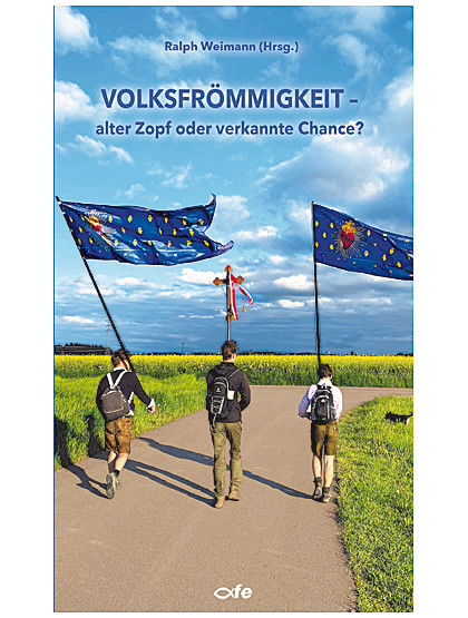 Volksfrömmigkeit - alter Zopf oder verkannte Chance? 104 Seiten