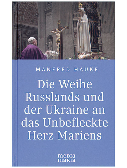 Die Weihe Russlands und der Ukraine an das Unbefleckte Herz Mariens, 96 Seiten