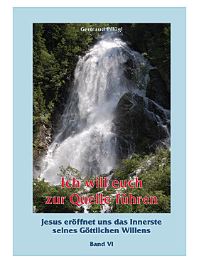 Ich will euch zur Quelle führen  Luisa Piccarreta Band VI, 368 Seiten