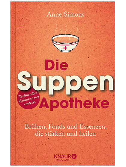 Die Suppenapotheke - Brühen, Fonds und Essenzen, die stärken und heilen, 208  Seiten