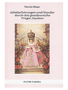 Gebetserhörungen und Wunder durch das gnadenreiche Prager Jesulein, 64 Seiten