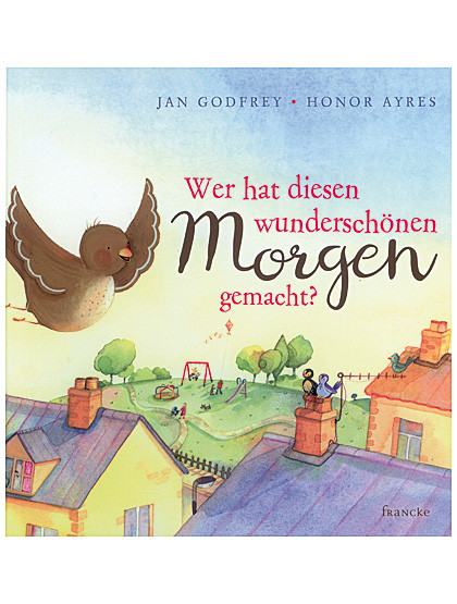 Wer hat diesen wunderschönen Morgen gemacht? 30 Seiten