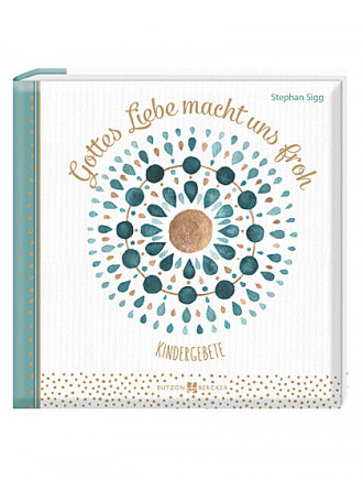 Gottes Liebe macht uns froh  Kindergebete, 48 Seiten